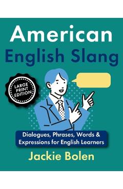 Poza produsului American English Slang: Dialogues, Phrases, Words & Expressions for English Learners (Large Print Edition) - Jackie Bolen