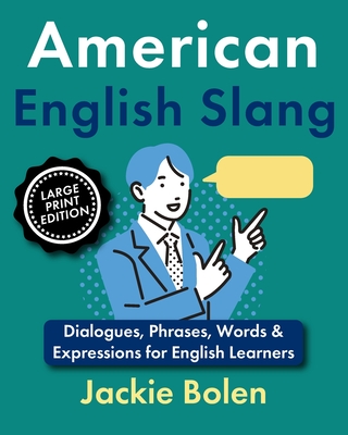 American English Slang: Dialogues, Phrases, Words & Expressions for English Learners (Large Print Edition) - Jackie Bolen