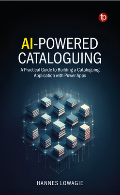 Coperta cărții 'AI-Powered Cataloguing: A Practical Guide to Building a Cataloguing Application with Power Apps - Hannes Lowagie'