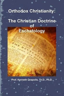 Orthodox Christianity: The Christian Doctrine of Eschatology - Th D. Onapolis