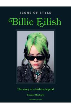 Icons of Style: Billie Eilish: The Story of a Fashion Legend -