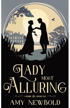 Poza produsului A Lady Most Alluring: A Grimm Regency Tale - Amy Newbold