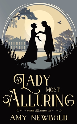 A Lady Most Alluring: A Grimm Regency Tale - Amy Newbold
