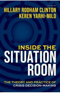Poza produsului Inside the Situation Room: The Theory and Practice of Crisis Decision-Making - Hillary Rodham Clinton