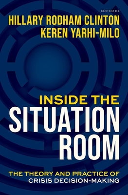 Inside the Situation Room: The Theory and Practice of Crisis Decision-Making - Hillary Rodham Clinton