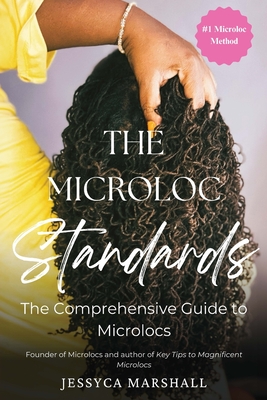 The Microloc Standards: The Comprehensive Guide to Microlocs - Jessyca Marshall