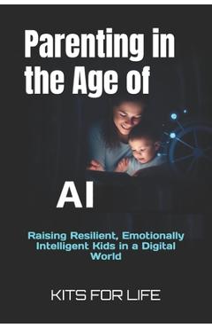 Coperta cărții 'Parenting in the Age of AI: Raising Resilient, Emotionally Intelligent Kids in a Digital World -'