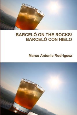 Barceló on the Rocks/Barceló Con Hielo - Marco Antonio Rodriguez