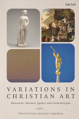 Variations in Christian Art: Mennonite, Mormon, Quaker, and Swedenborgian - Diane Apostolos-cappadona