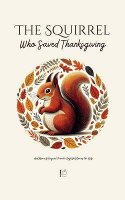 The Squirrel Who Saved Thanksgiving And More Bilingual French-English Stories for Kids - Pomme Bilingual