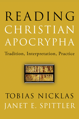 Reading Christian Apocrypha: Tradition, Interpretation, Practice - Tobias Nicklas