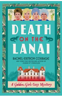Coperta cărții 'Death on the Lanai: A Golden Girls Cozy Mystery - Rachel Ekstrom Courage'