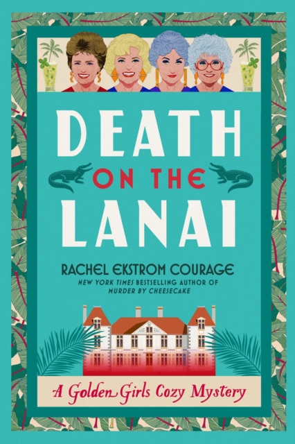 Coperta cărții 'Death on the Lanai: A Golden Girls Cozy Mystery - Rachel Ekstrom Courage'
