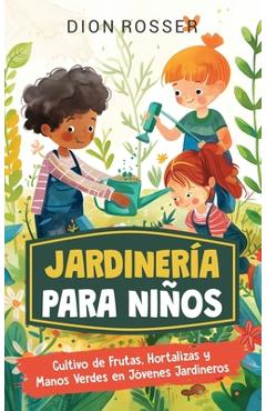 Poza produsului Jardinería para niños: Cultivo de frutas, hortalizas y manos verdes en jóvenes jardineros - Dion Rosser
