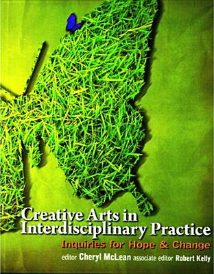 Creative Arts in Interdisciplinary Practice: Inquiries for Hope and Change - Cheryl L. Mclean