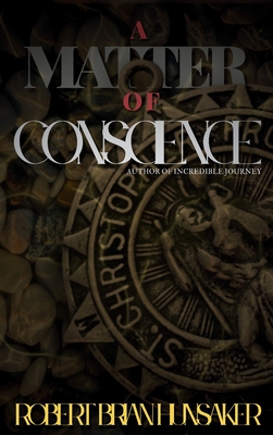 A Matter of Conscience - Robert Brian Hunsaker