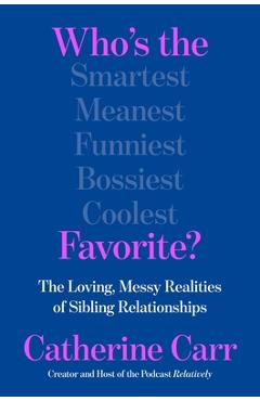 Coperta cărții 'Who's the Favorite?: The Loving, Messy Realities of Sibling Relationships - Catherine Carr'