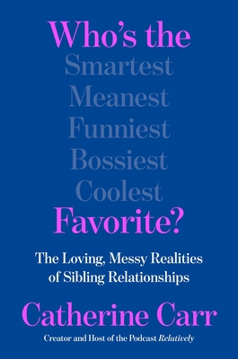 Coperta cărții 'Who's the Favorite?: The Loving, Messy Realities of Sibling Relationships - Catherine Carr'