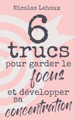 6 trucs pour garder le focus et développer sa concentration - Nicolas Lehoux