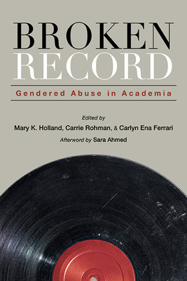 Broken Record: Gendered Abuse in Academia - Mary K. Holland