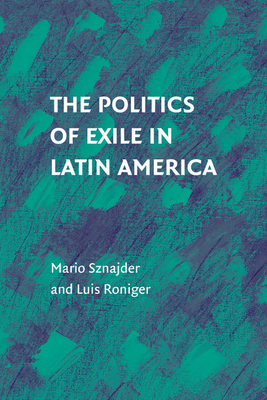 The Politics of Exile in Latin America - Mario Sznajder