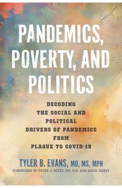 Poza produsului Pandemics, Poverty, and Politics: Decoding the Social and Political Drivers of Pandemics from Plague to Covid-19 - Tyler B. Evans