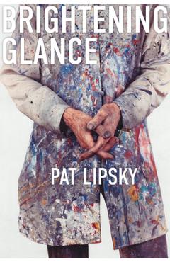 Poza produsului Brightening Glance: Art and Life - Pat Lipsky