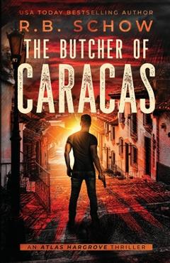 Coperta cărții 'The Butcher of Caracas: A Vigilante Justice Thriller - R. B. Schow'