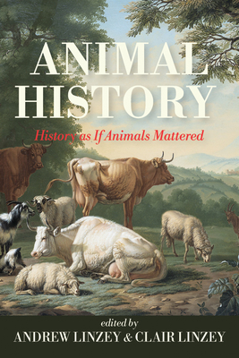 Animal History: History as If Animals Mattered - Andrew Linzey