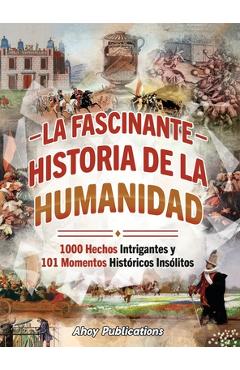 Poza produsului La fascinante historia de la humanidad: 1000 hechos intrigantes y 101 momentos históricos insólitos - Ahoy Publications