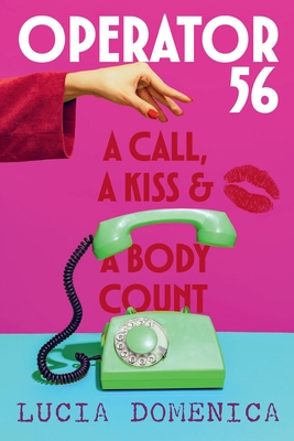 Operator 56: A Call, a Kiss and a Body Count - Lucia Domenica