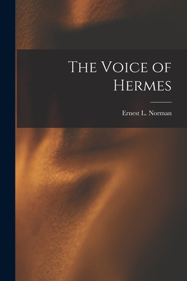 The Voice of Hermes - Ernest L. 1904-1971 Norman