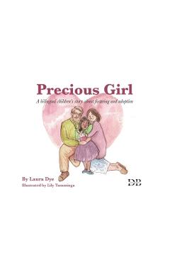 Coperta cărții 'Precious Girl: A bilingual children's story about fostering and adoption - Laura Dye'