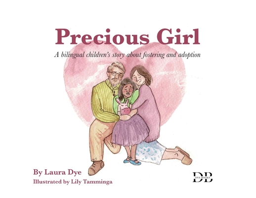 Precious Girl: A bilingual children's story about fostering and adoption - Laura Dye
