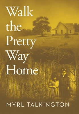 Walk the Pretty Way Home - Myrl Talkington
