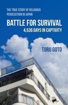 Coperta cărții 'Battle for Survival: The True Story of Religious Persecution in Japan - Toru Goto'