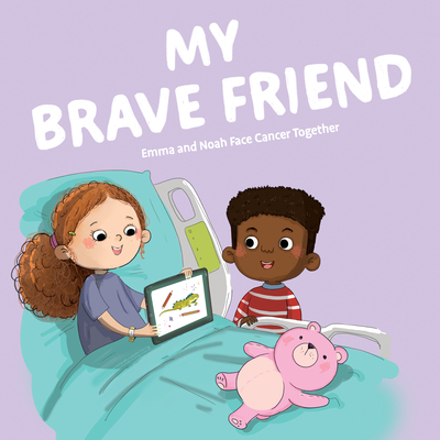My Brave Friend: Emma and Noah Face Cancer Together - Suzanne Stone