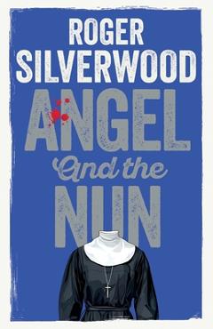 Coperta cărții 'Angel and the Nun - Roger Silverwood'
