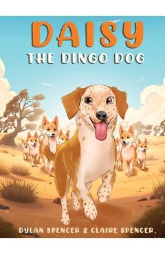Coperta cărții 'Daisy the Dingo Dog - Dylan And Claire Spencer'