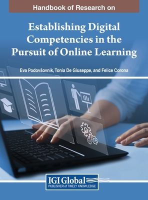 Handbook of Research on Establishing Digital Competencies in the Pursuit of Online Learning - Eva Podovsovnik