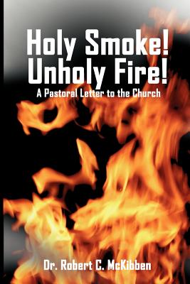 Holy Smoke! Unholy Fire! - Robert C. Mckibben