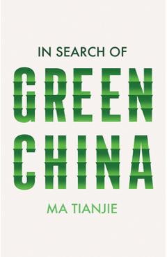 Coperta cărții 'In Search of Green China - Ma Tianjie'