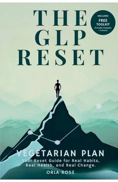 Coperta cărții 'The GLP Reset: Vegetarian Plan: Nutrition, Mindset & Wellness Companion for Sustainable GLP-1 Weight Loss - Orla Rose'