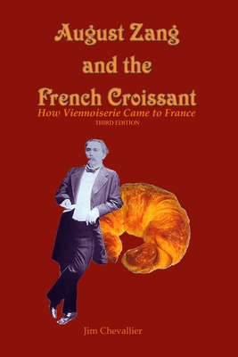 August Zang and the French Croissant: How Viennoiserie Came to France - Jim Chevallier