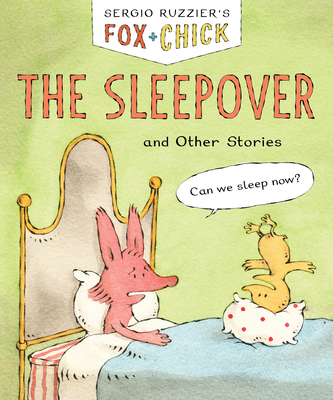Fox & Chick: The Sleepover: And Other Stories - Sergio Ruzzier
