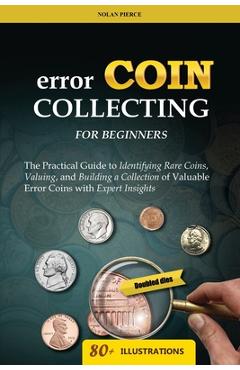 Coperta cărții 'Error Coin Collecting for Beginners: The Practical Guide to Identifying Rare Coins, Valuing, and Building a Collection'