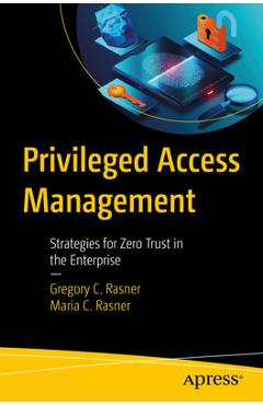 Coperta cărții 'Privileged Access Management: Strategies for Zero Trust in the Enterprise - Gregory C. Rasner'