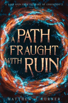 A Path Fraught with Ruin - Matthew J. Turner