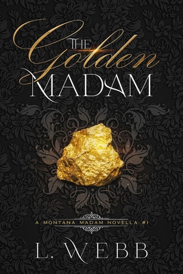 The Golden Madam: A Montana Madam Novella #1 - Hilary Doda