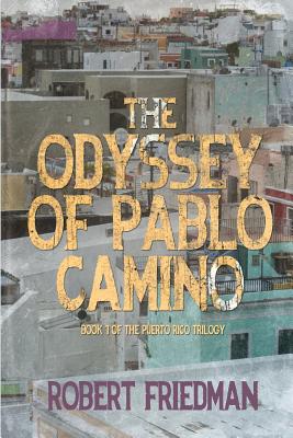 The Odyssey of Pablo Camino - Robert Friedman